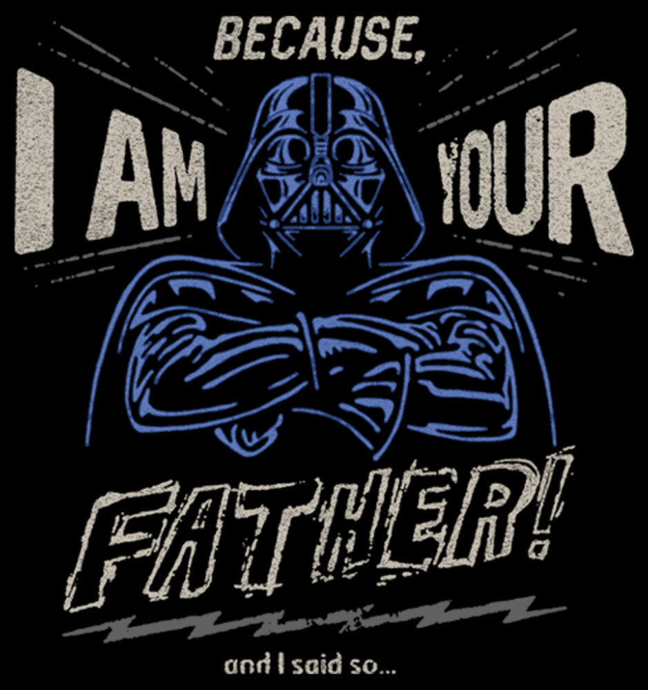 Men's Star Wars Father's Day Because I am Your Father and I Said So  Adult T-Shirt