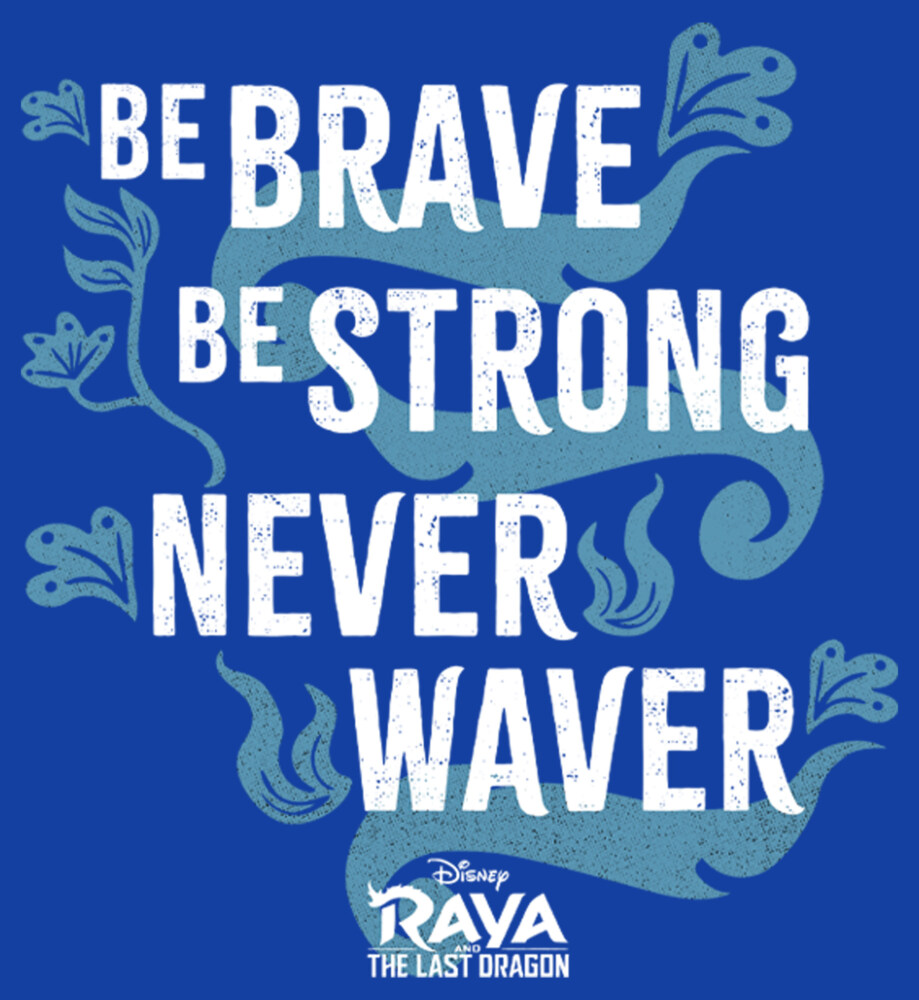Men's Raya and the Last Dragon Be Brave Be Strong Never Waver  Adult T-Shirt