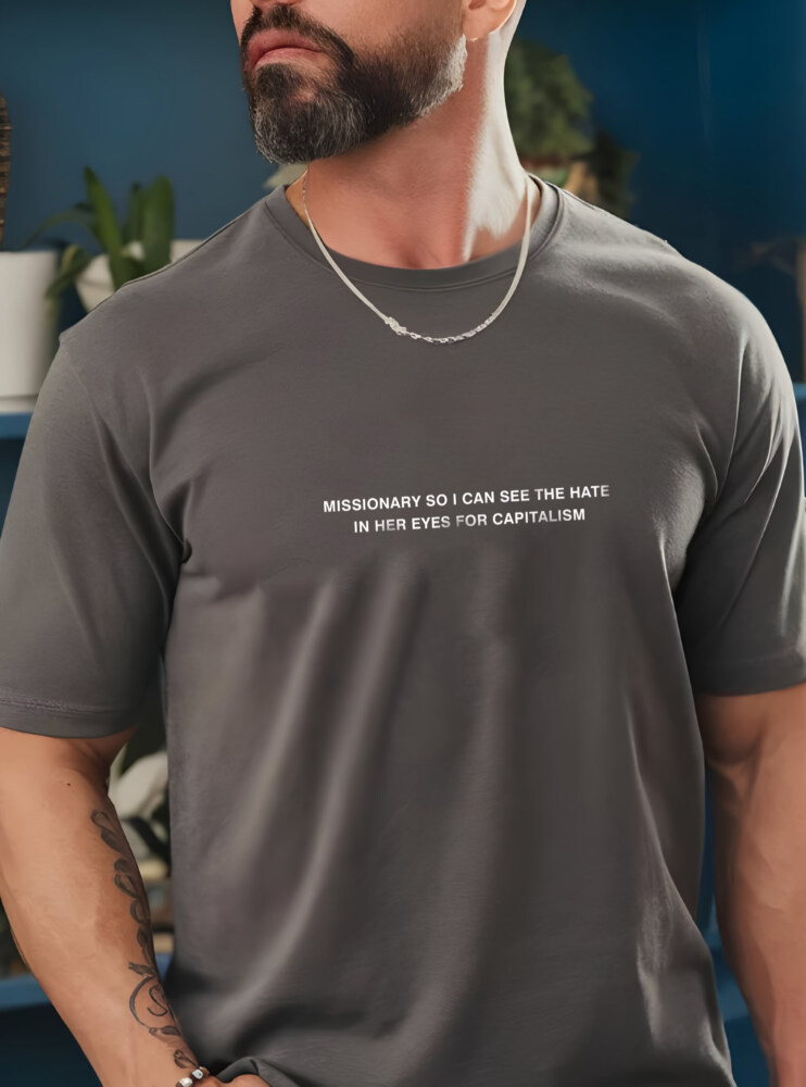 Missionary so I can see the hate in her eyes for capitalism - Unisex T-shirt - Pepper