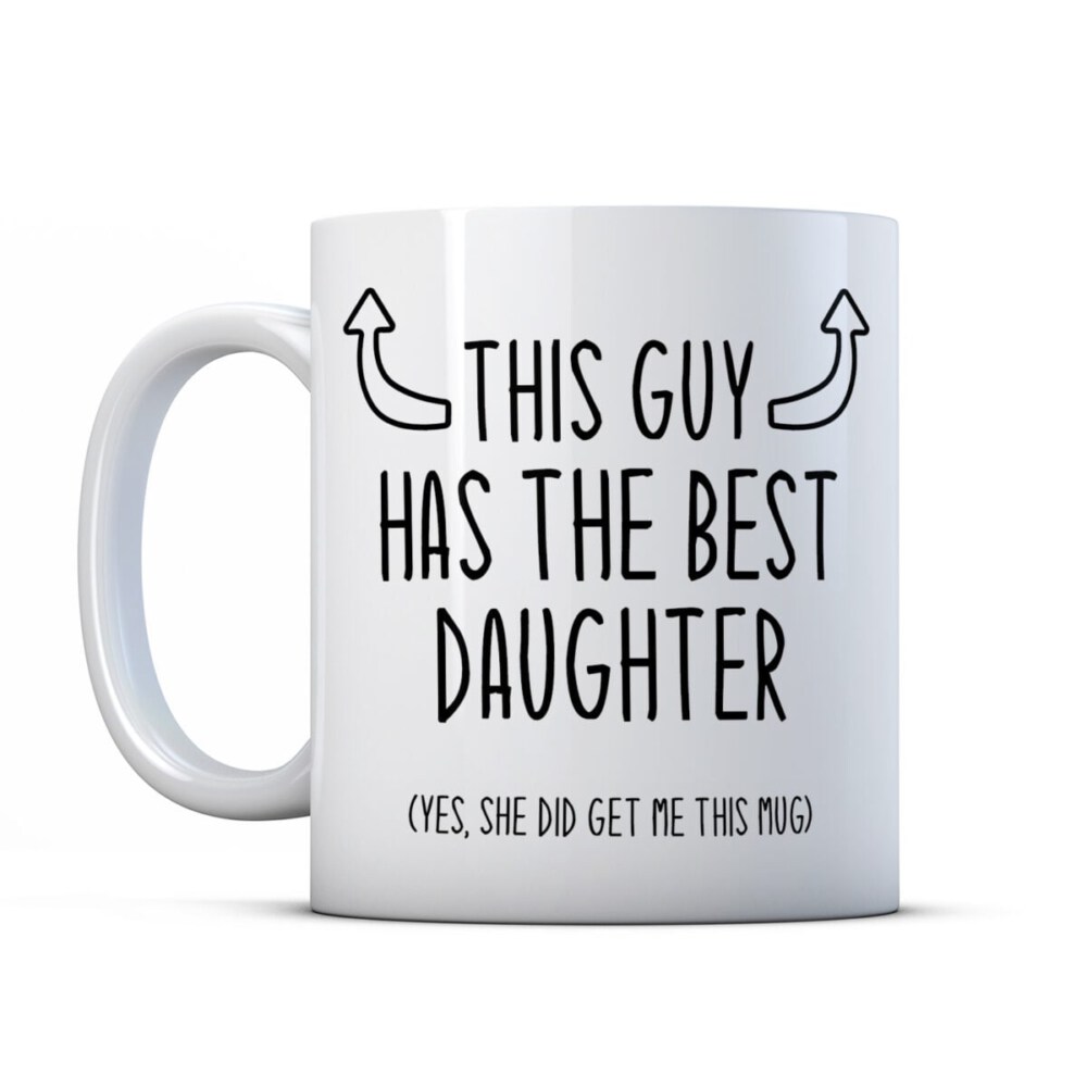 This Guy Has The Best Daughter- Funny Dad Gift Mug