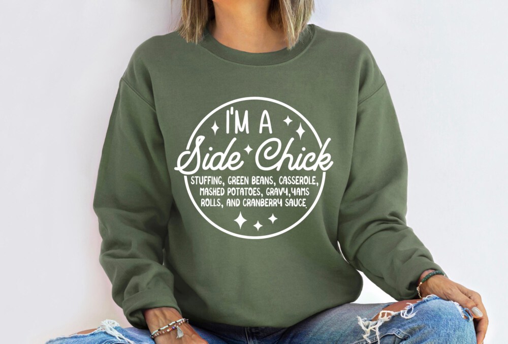 I'm a Side Chick Sweatshirt, Funny Thanksgiving Sweatshirt, Turkey Fall Sweatshirt, Thanksgiving Dinner Sweatshirt, Chick Sweatshirt