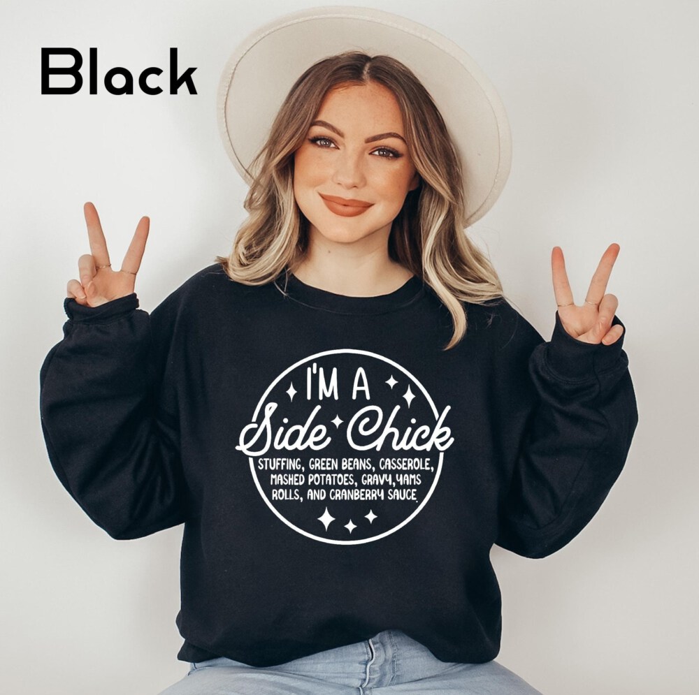 I'm a Side Chick Sweatshirt, Funny Thanksgiving Sweatshirt, Turkey Fall Sweatshirt, Thanksgiving Dinner Sweatshirt, Chick Sweatshirt