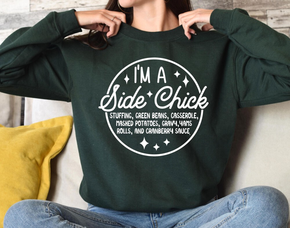 I'm a Side Chick Sweatshirt, Funny Thanksgiving Sweatshirt, Turkey Fall Sweatshirt, Thanksgiving Dinner Sweatshirt, Chick Sweatshirt