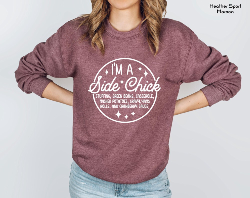 I'm a Side Chick Sweatshirt, Funny Thanksgiving Sweatshirt, Turkey Fall Sweatshirt, Thanksgiving Dinner Sweatshirt, Chick Sweatshirt