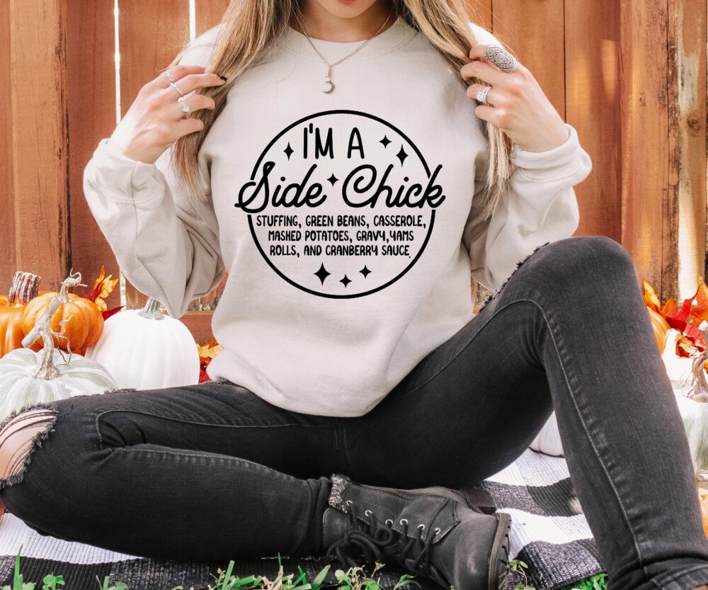 I'm a Side Chick Sweatshirt, Funny Thanksgiving Sweatshirt, Turkey Fall Sweatshirt, Thanksgiving Dinner Sweatshirt, Chick Sweatshirt
