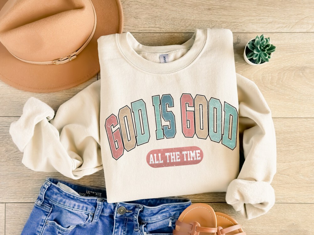 God Is Good All The Time Sweatshirt, God Is Good All The Time Religious Sweater, God Is Good Christian Women Tshirt, Religious Women Gift