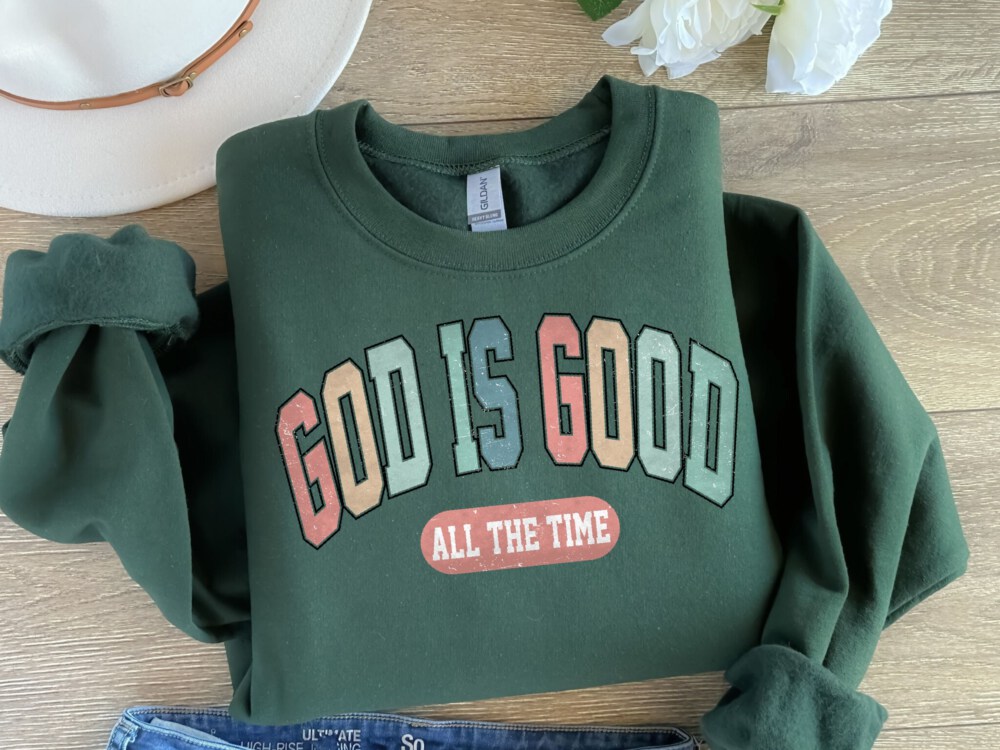 God Is Good All The Time Sweatshirt, God Is Good All The Time Religious Sweater, God Is Good Christian Women Tshirt, Religious Women Gift