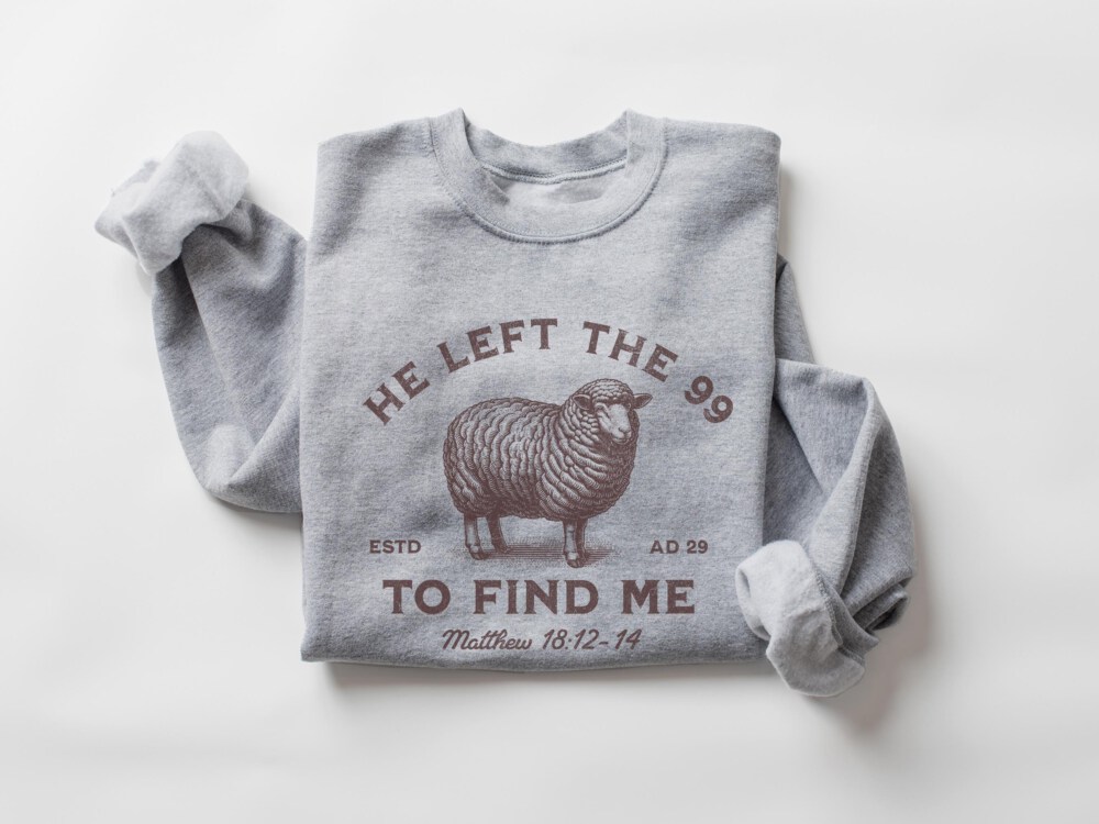 Jesus Leaves The 99 Sweatshirt, The Lord is My Shepherd Crewneck, Christian Sweatshirt, Christian Crewneck, He left the 99 to Save Me Shirt