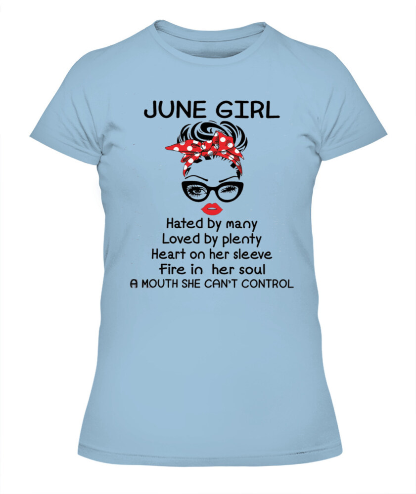 June Girl Hated By Many Loved By Plenty June Birthday Shirts, A Queen Was Born In June, June Shirts For Woman !