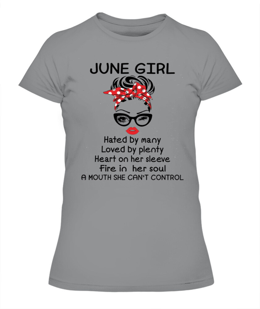 June Girl Hated By Many Loved By Plenty June Birthday Shirts, A Queen Was Born In June, June Shirts For Woman !