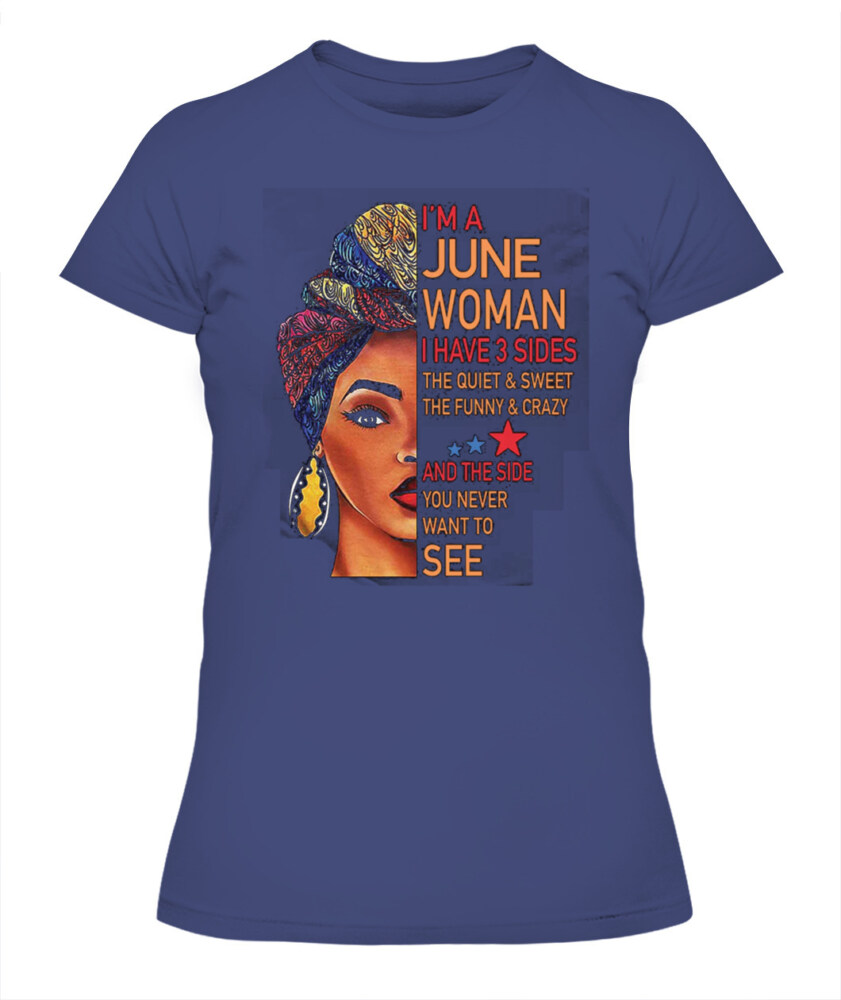 I'm June Women I Have 3 Sides June Birthday Shirts, A Queen Was Born In June, June Melanin T Shirt For Woman