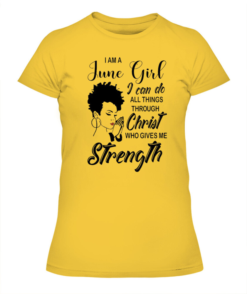 I'm June Girl Christ Gives Me Strength Melanin T Shirt June Birthday Shirts, A Queen Was Born In June, June Afro Shirt T Shirts For Woman