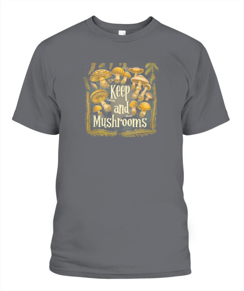 Keep Calm and Hunt Mushrooms - Funny Mushroom Hunting Shirt