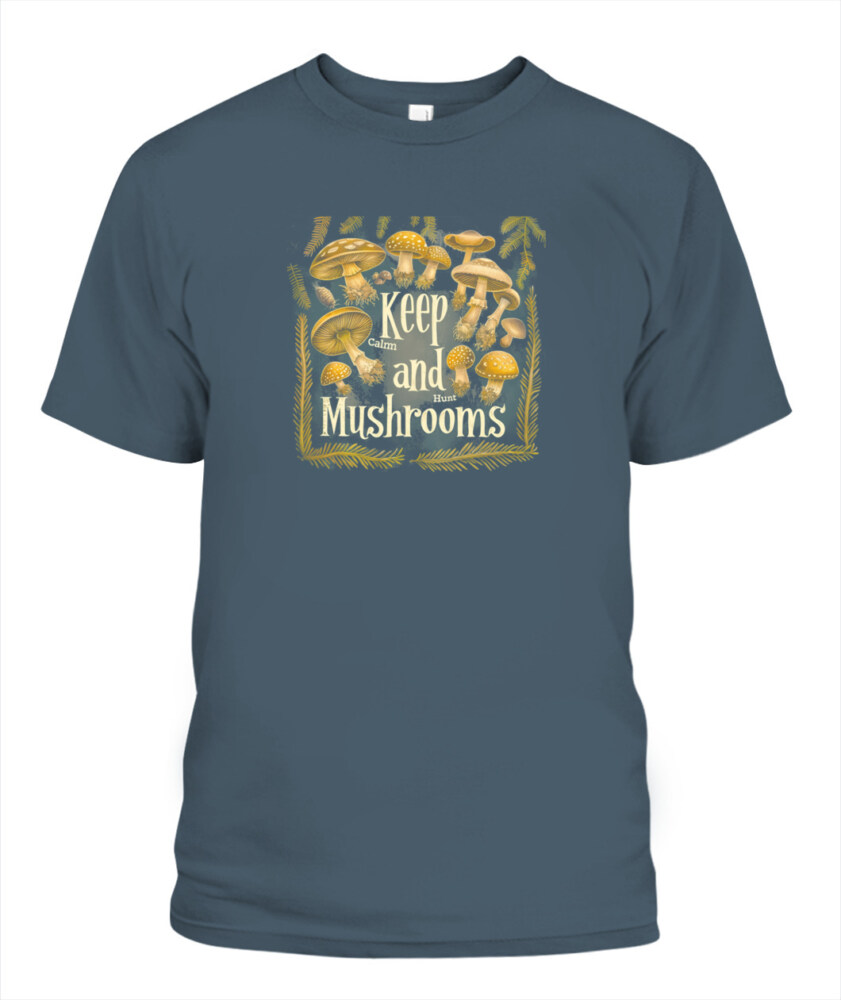 Keep Calm and Hunt Mushrooms - Funny Mushroom Hunting Shirt