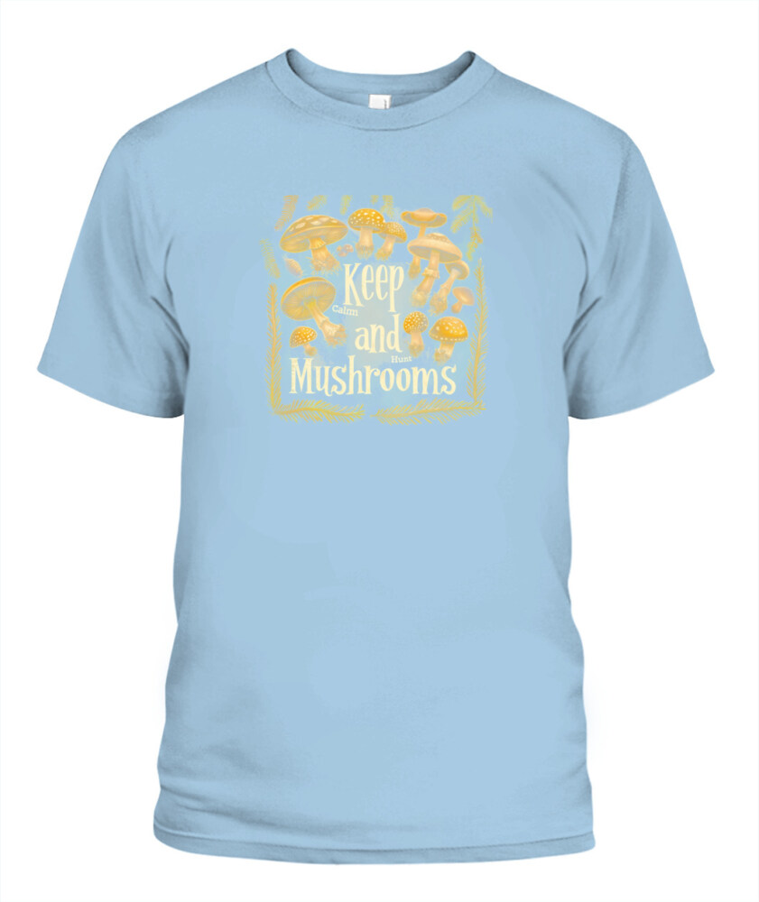 Keep Calm and Hunt Mushrooms - Funny Mushroom Hunting Shirt