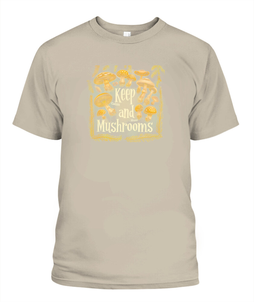 Keep Calm and Hunt Mushrooms - Funny Mushroom Hunting Shirt