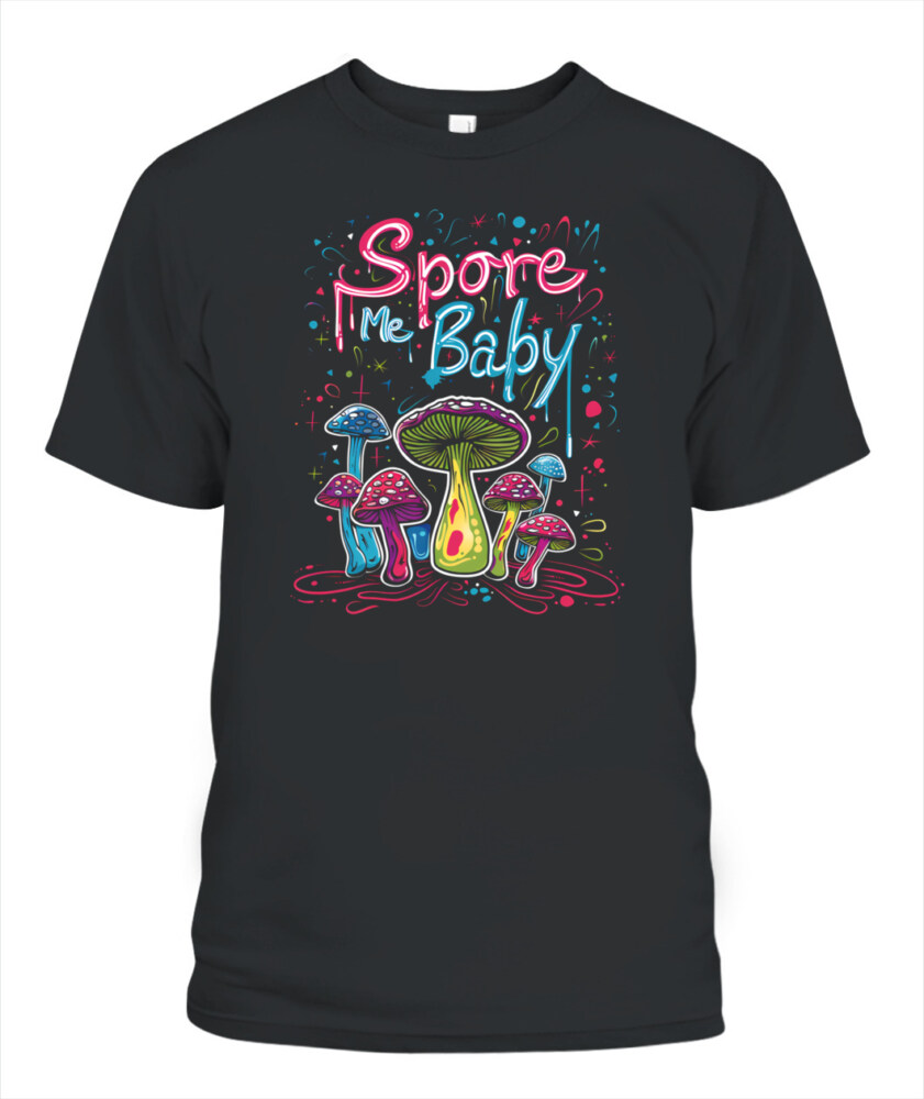 Spore Me, Baby – Psychedelic Mushroom Shirt for Fungi Lovers