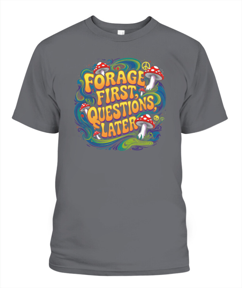Forage First Questions Later Retro Mushroom Shirt – Hippie Aesthetic Tee for Nature Lovers