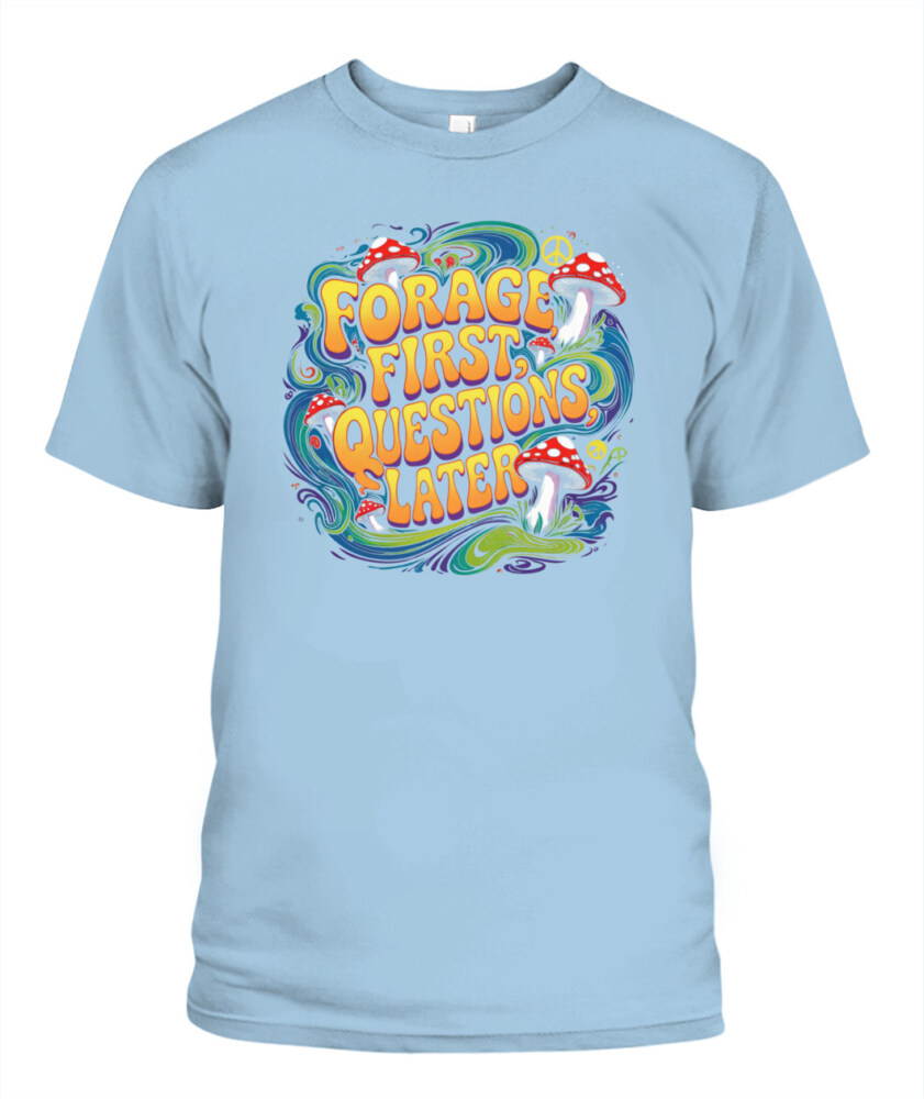 Forage First Questions Later Retro Mushroom Shirt – Hippie Aesthetic Tee for Nature Lovers
