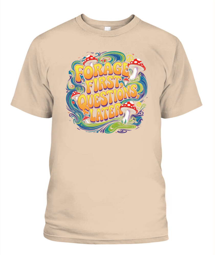 Forage First Questions Later Retro Mushroom Shirt – Hippie Aesthetic Tee for Nature Lovers