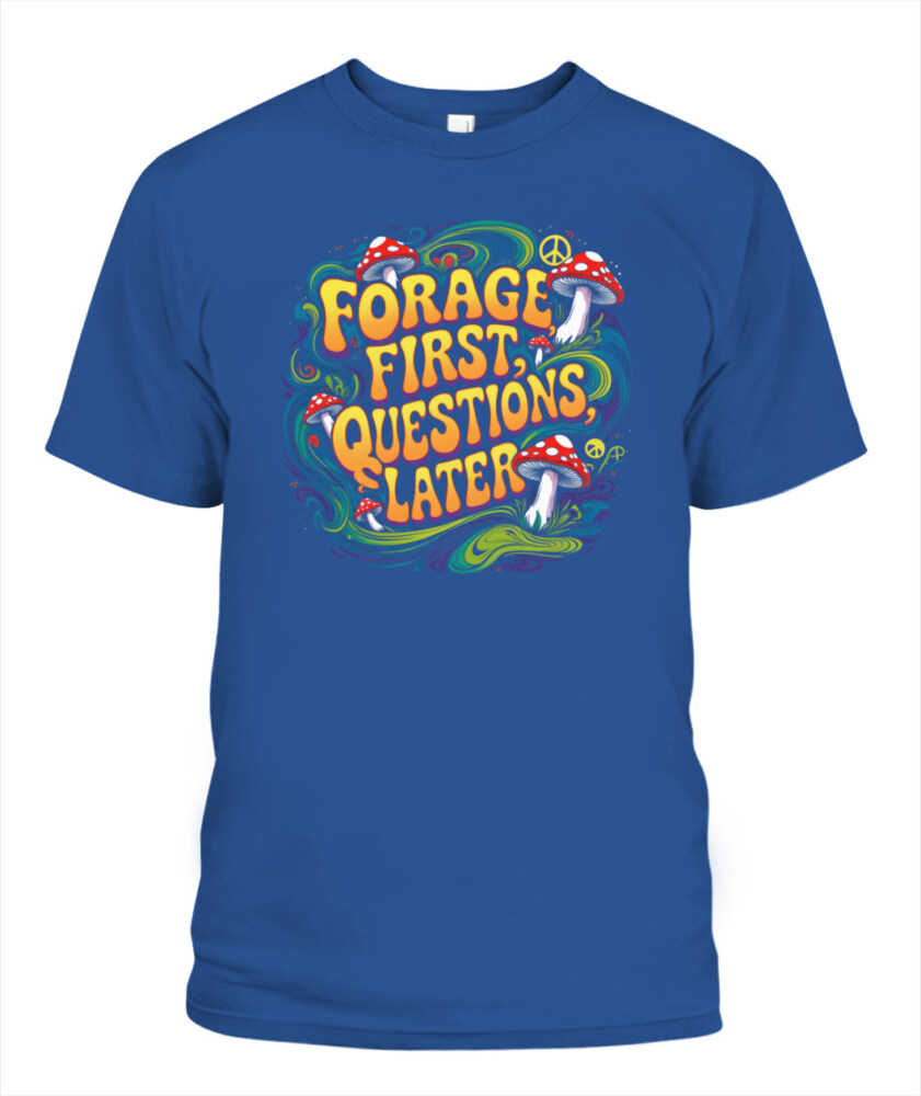 Forage First Questions Later Retro Mushroom Shirt – Hippie Aesthetic Tee for Nature Lovers