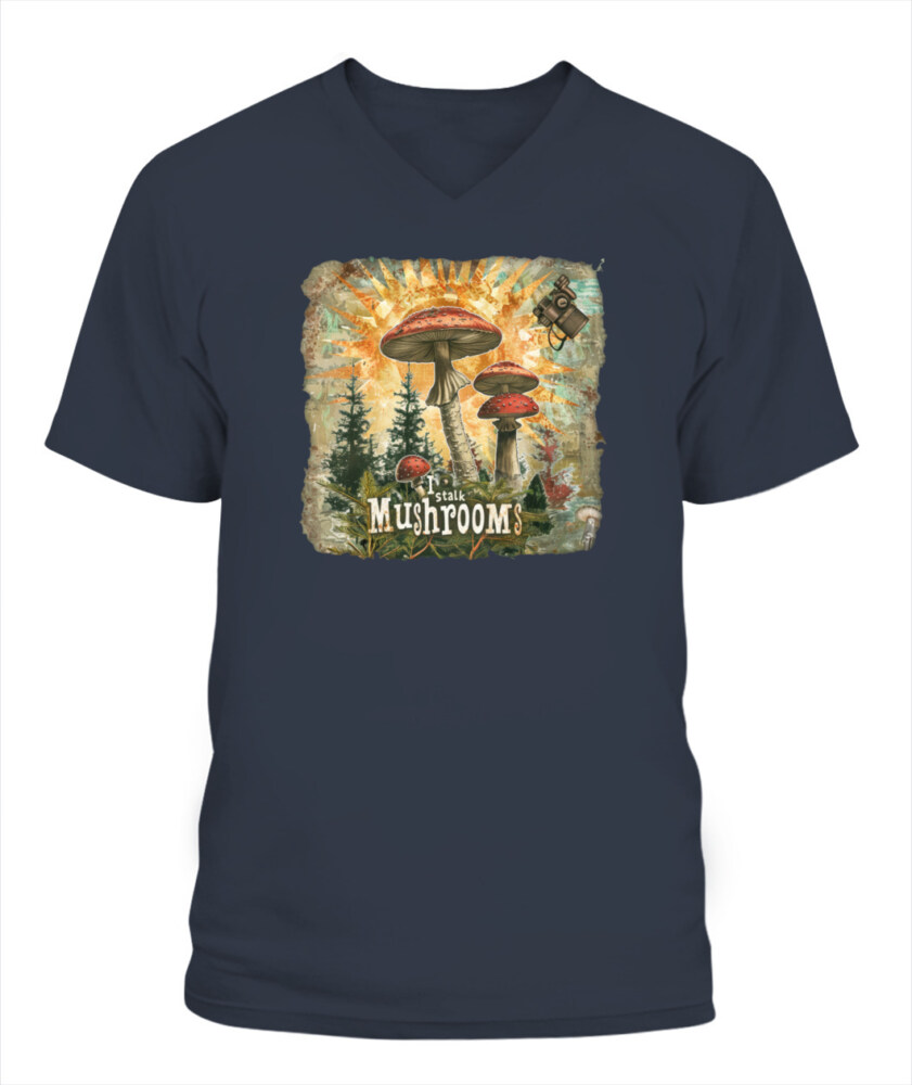 I Stalk Mushrooms - Funny Mushroom Hunting Shirt
