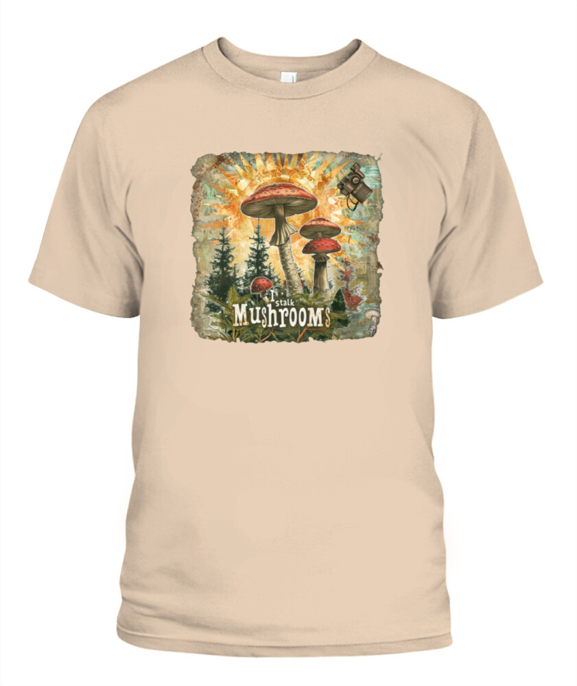 I Stalk Mushrooms - Funny Mushroom Hunting Shirt