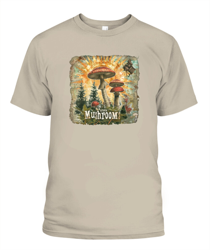 I Stalk Mushrooms - Funny Mushroom Hunting Shirt