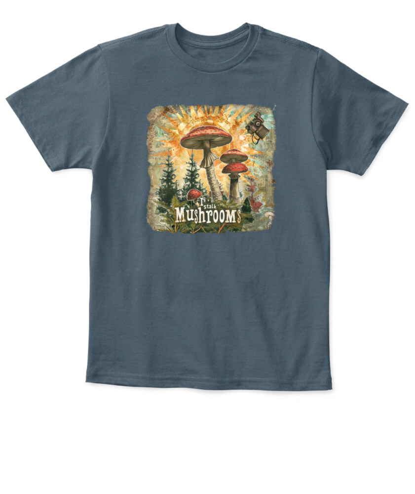 I Stalk Mushrooms - Funny Mushroom Hunting Shirt