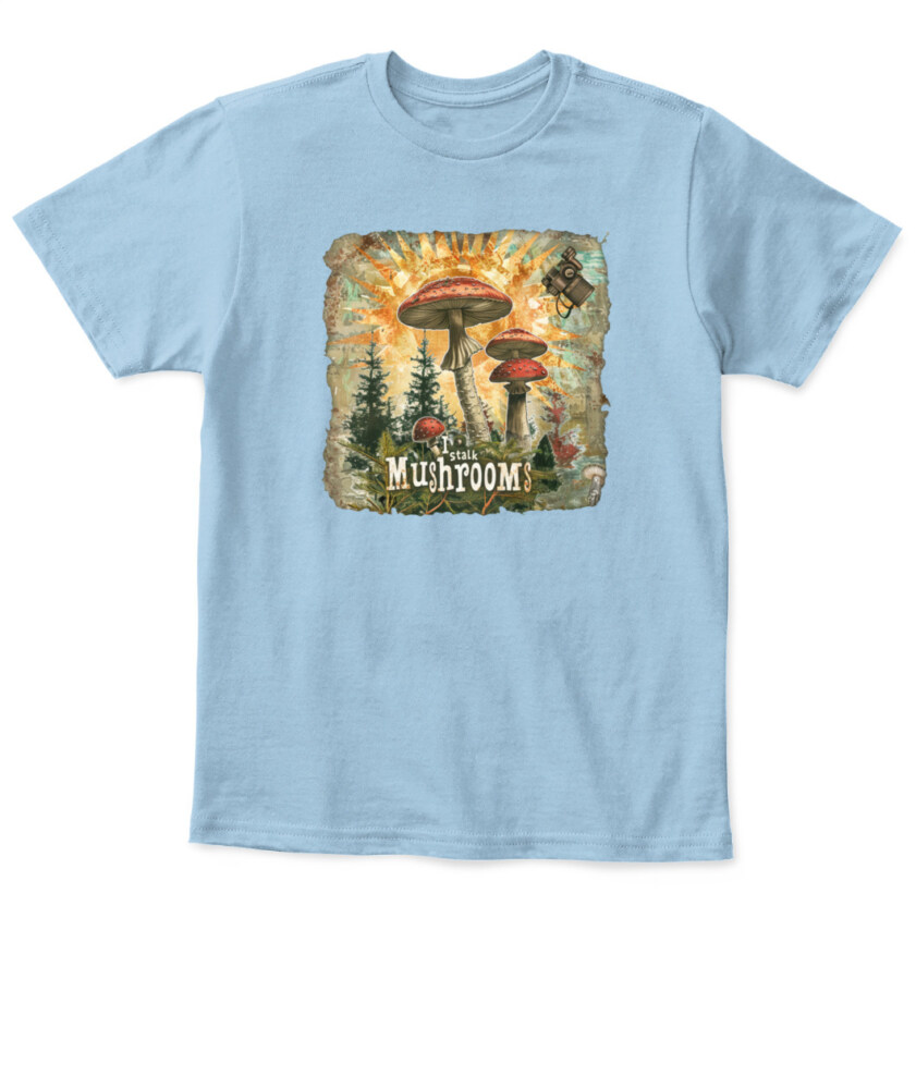 I Stalk Mushrooms - Funny Mushroom Hunting Shirt