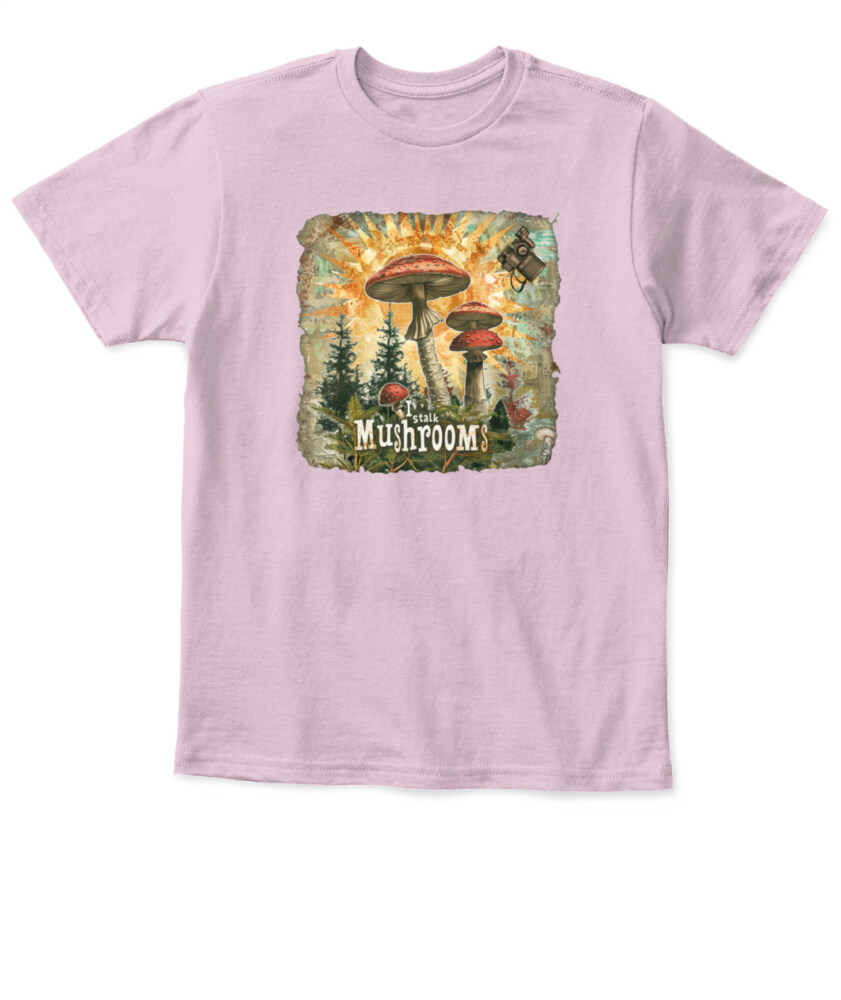 I Stalk Mushrooms - Funny Mushroom Hunting Shirt