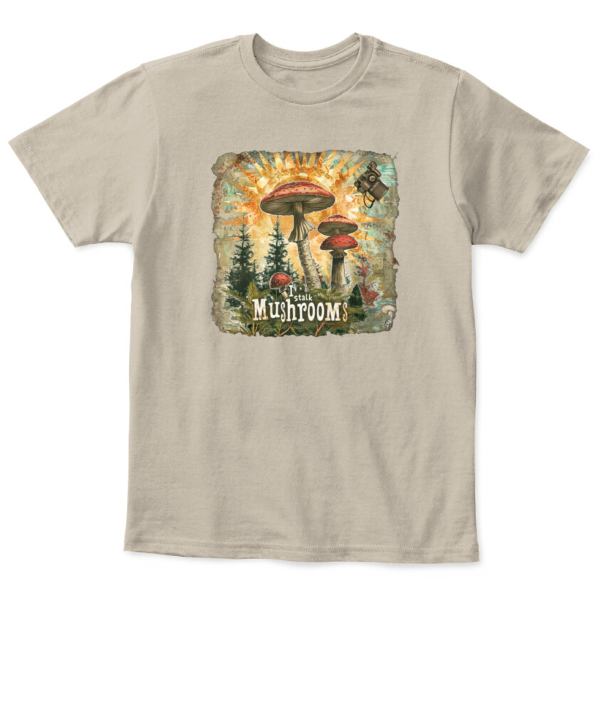 I Stalk Mushrooms - Funny Mushroom Hunting Shirt