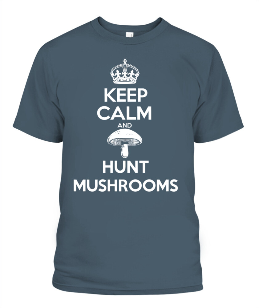 Keep Calm and Hunt Mushrooms - Funny Mushroom Hunting Shirt