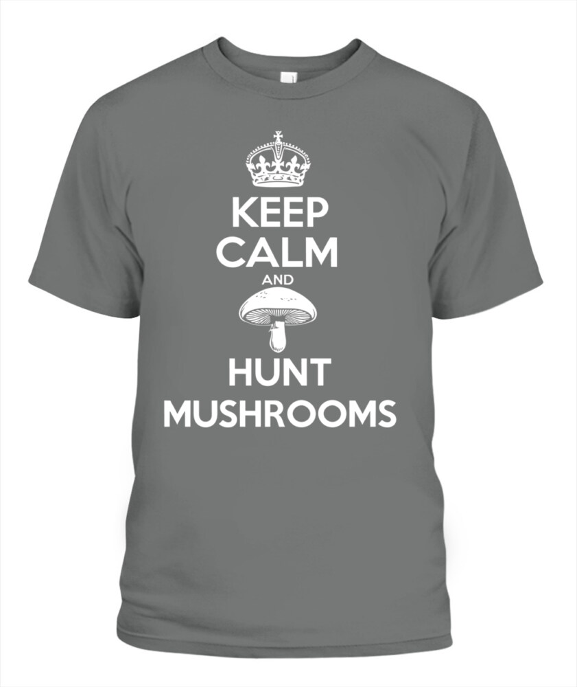Keep Calm and Hunt Mushrooms - Funny Mushroom Hunting Shirt