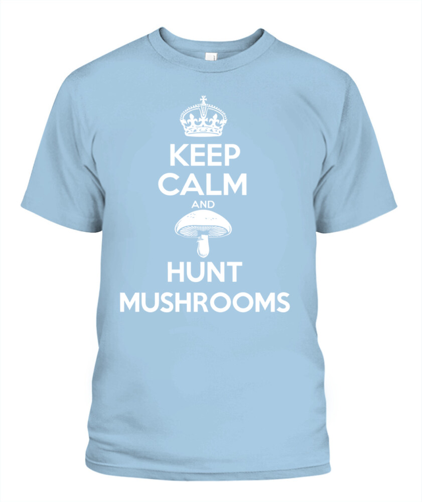 Keep Calm and Hunt Mushrooms - Funny Mushroom Hunting Shirt