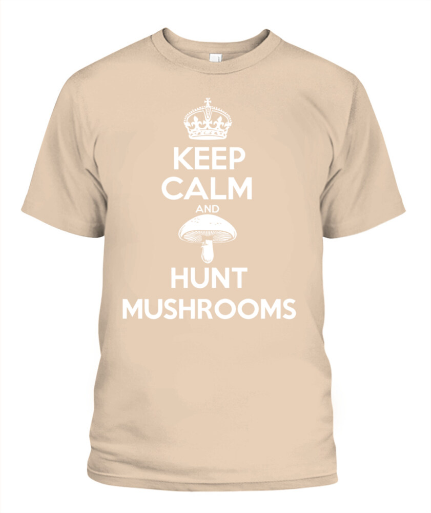 Keep Calm and Hunt Mushrooms - Funny Mushroom Hunting Shirt