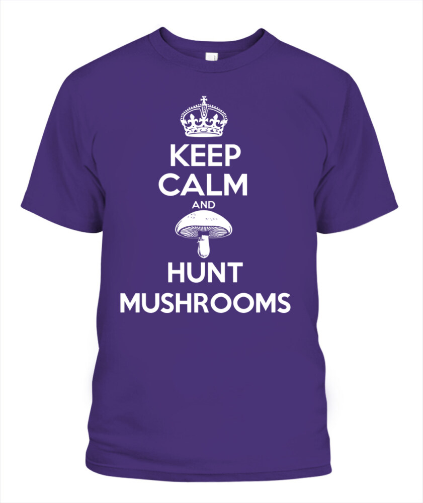 Keep Calm and Hunt Mushrooms - Funny Mushroom Hunting Shirt