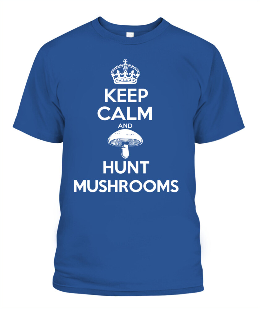 Keep Calm and Hunt Mushrooms - Funny Mushroom Hunting Shirt