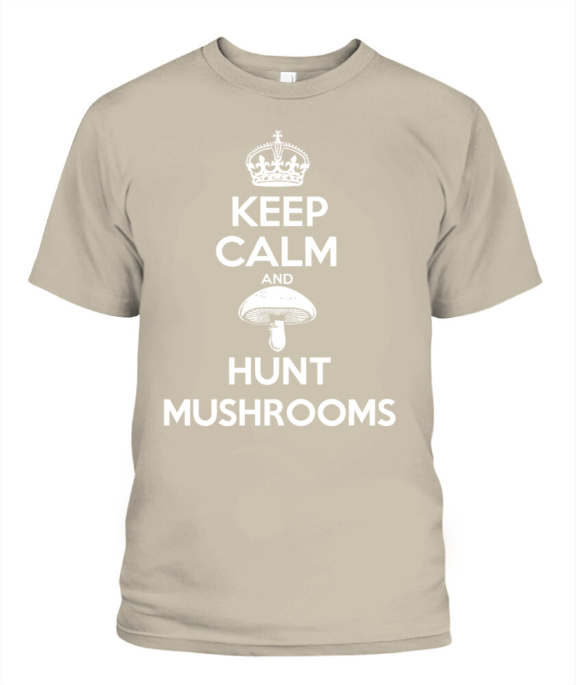 Keep Calm and Hunt Mushrooms - Funny Mushroom Hunting Shirt