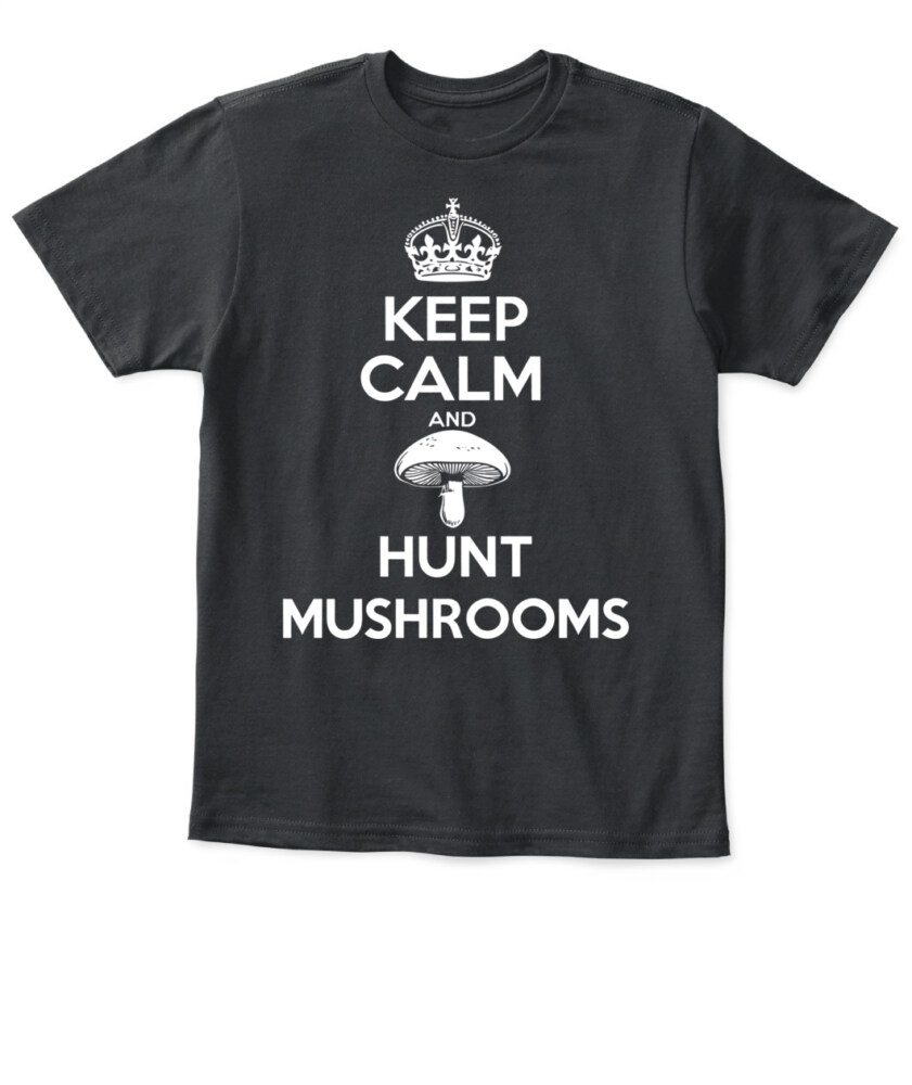 Keep Calm and Hunt Mushrooms - Funny Mushroom Hunting Shirt