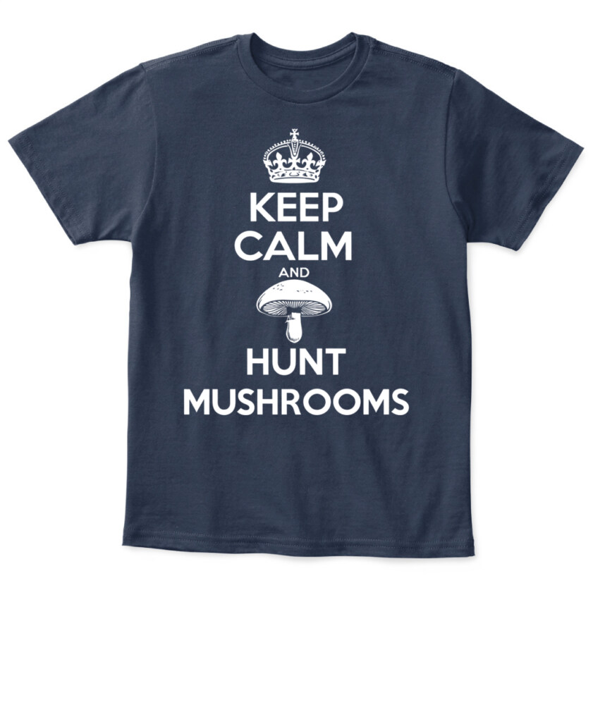 Keep Calm and Hunt Mushrooms - Funny Mushroom Hunting Shirt