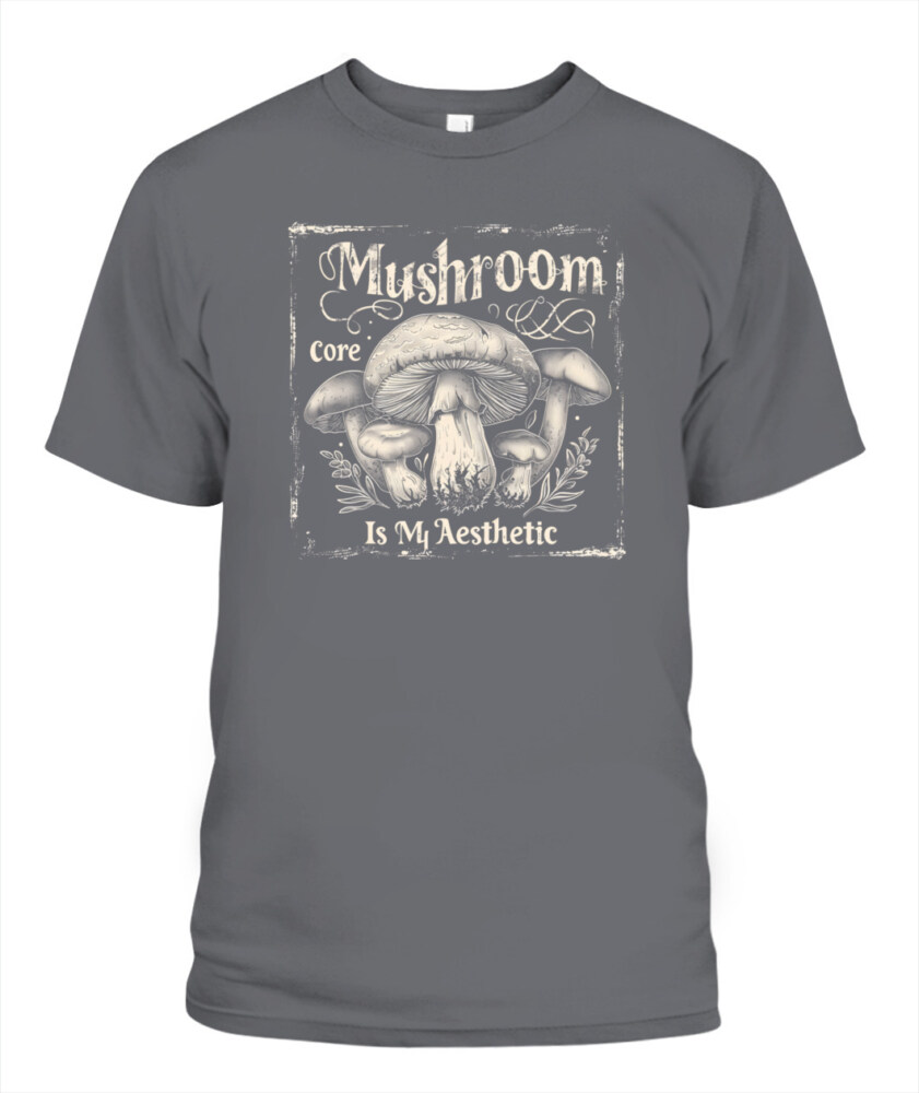 Mushroom Core Is My Aesthetic - Funny Mushroom Hunting Shirt