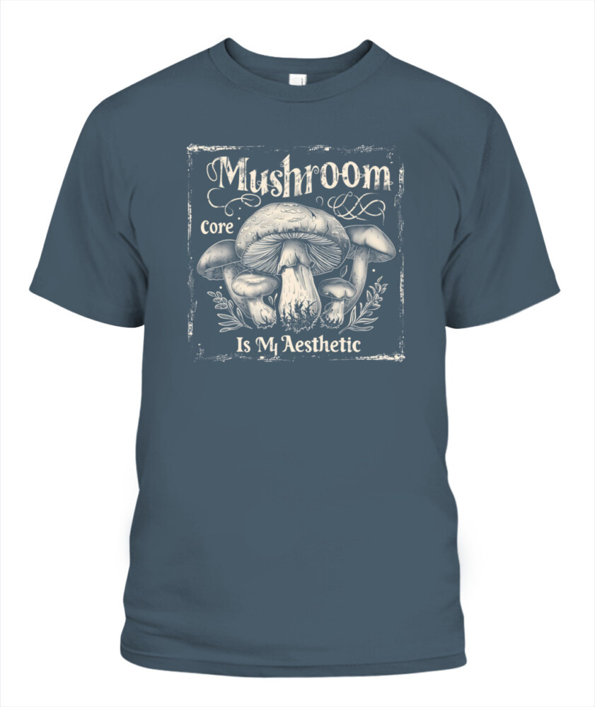 Mushroom Core Is My Aesthetic - Funny Mushroom Hunting Shirt