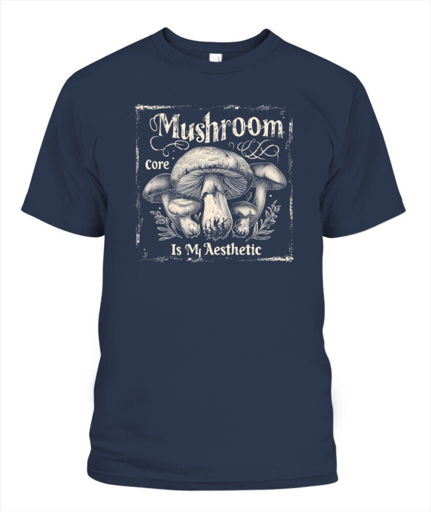 Mushroom Core Is My Aesthetic - Funny Mushroom Hunting Shirt