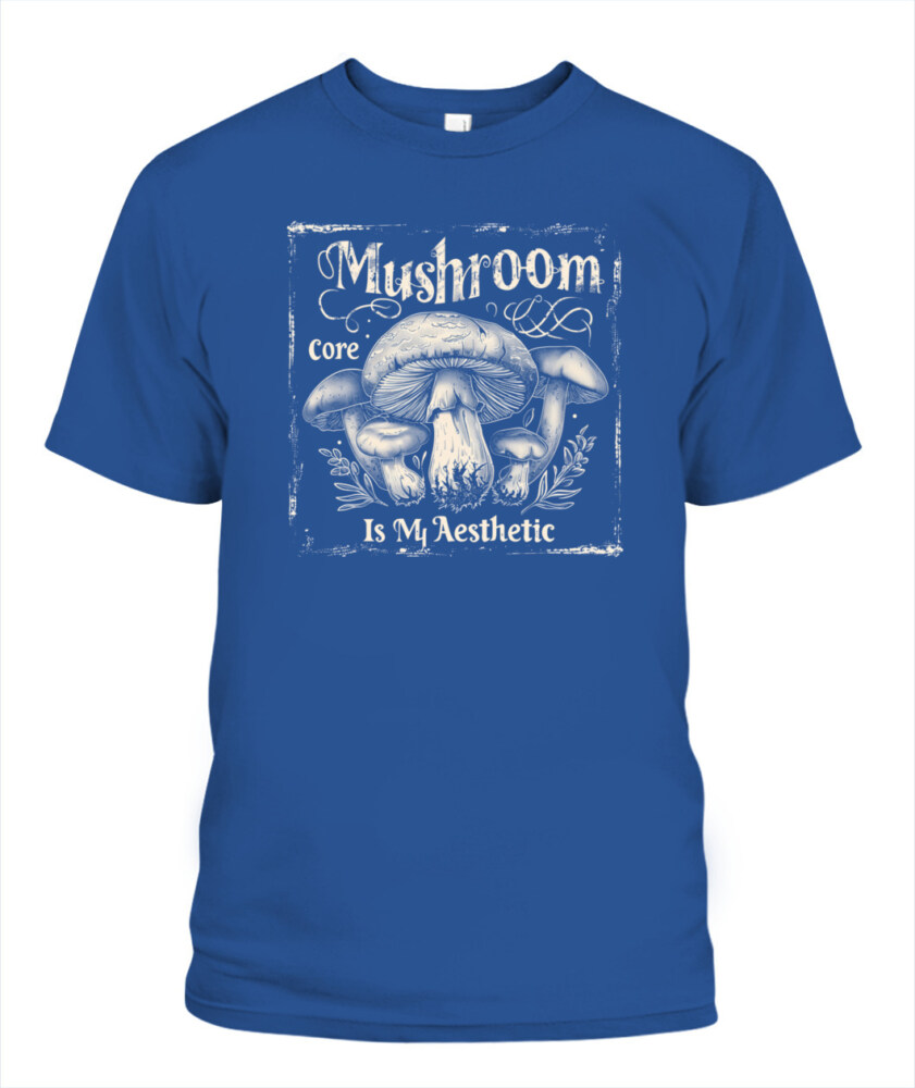 Mushroom Core Is My Aesthetic - Funny Mushroom Hunting Shirt