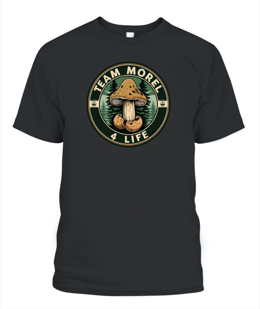 Team Morel 4 Life - Funny Mushroom Hunting Shirt