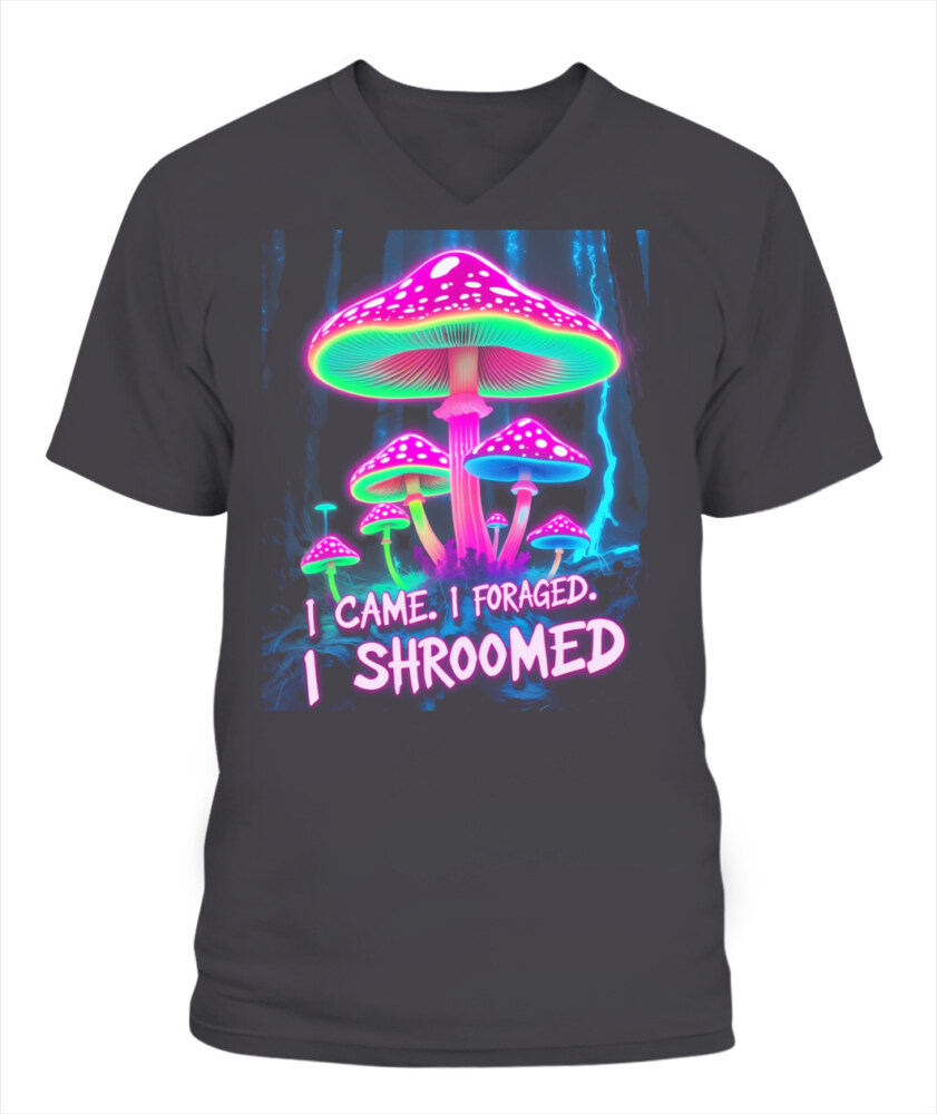 I Came. I Foraged. I Shroomed. - Funny Mushroom Hunting Shirt