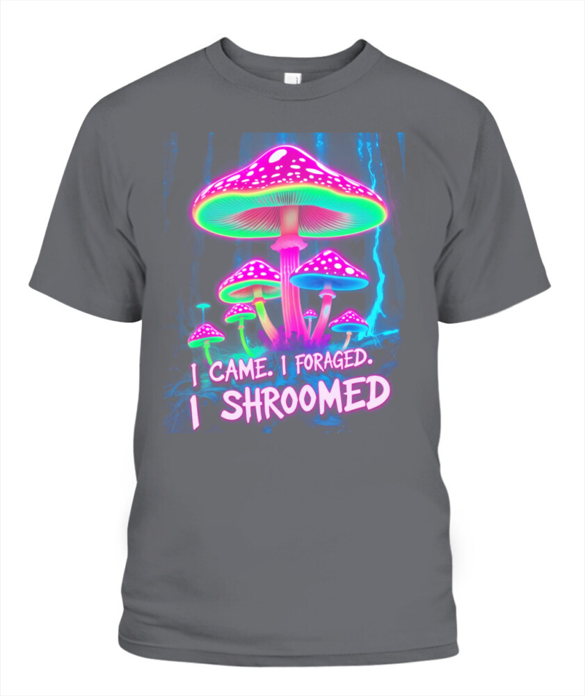 I Came. I Foraged. I Shroomed. - Funny Mushroom Hunting Shirt