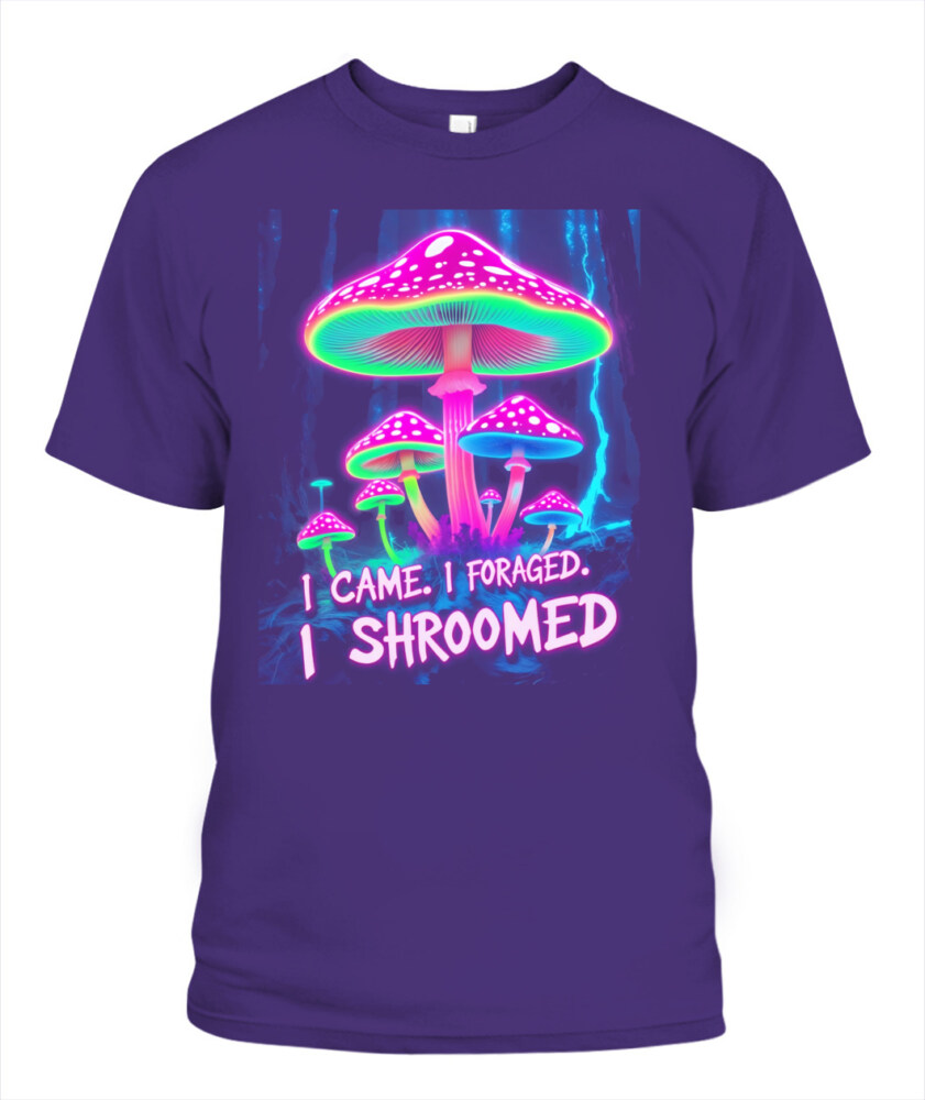 I Came. I Foraged. I Shroomed. - Funny Mushroom Hunting Shirt