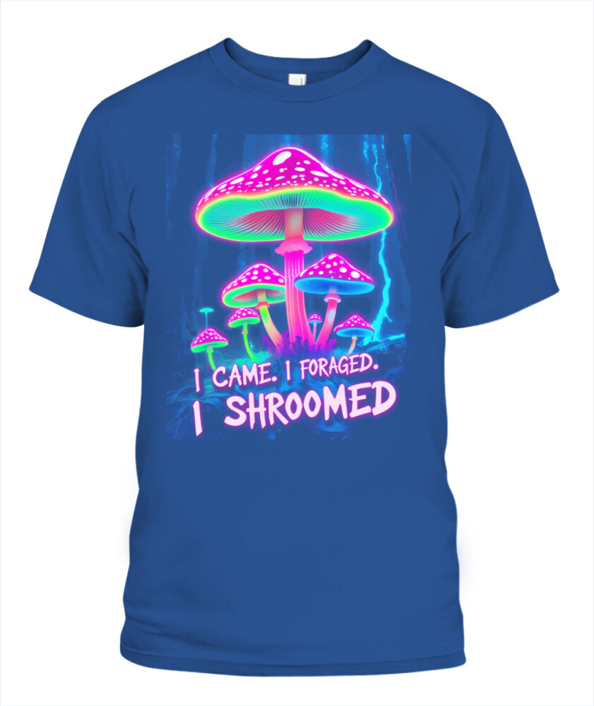I Came. I Foraged. I Shroomed. - Funny Mushroom Hunting Shirt